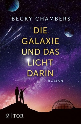 Becky Chambers: Die Galaxie und das Licht darin (German language, FISCHER Tor)